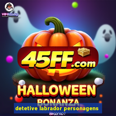 detetive labrador personagens